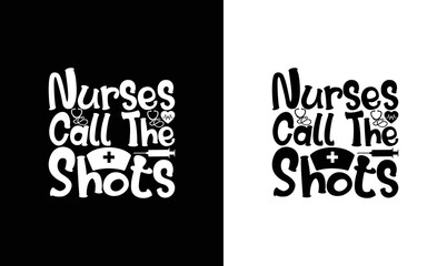Nurses Call the Shots Nurse Quote T shirt design, typography