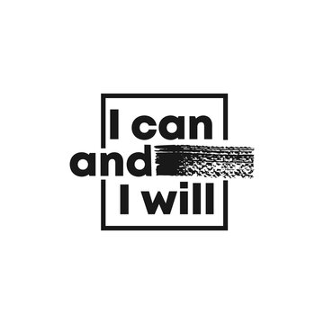 I can and I will. Motivation quote. For fashion t-shirts, posters, gifts, or other printing presses. 