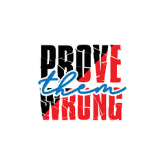 Prove them wrong. For fashion t-shirts, posters, gifts, or other printing presses. Motivation quote.