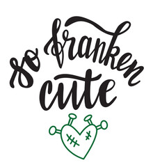 So franken cute - funny Halloween quotes hand lettering. 