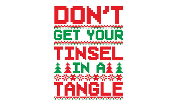 Don’t Get Your Tinsel In A Tangle - Ugly Christmas Sweater T Shirt Design And Svg, Calligraphy T-shirt Design, EPS, SVG Files For Cutting, Bag, Cups, Card, EPS 10