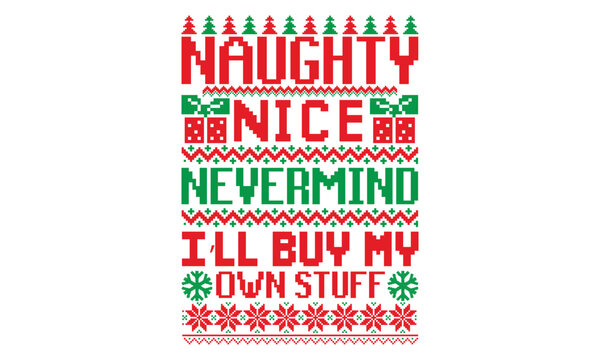 Naughty nice nevermind I&rsquo;ll buy my own stuff - ugly christmas sweater t shirt Design and svg, Calligraphy T-shirt design, EPS, SVG Files for Cutting, bag, cups, card, EPS 10