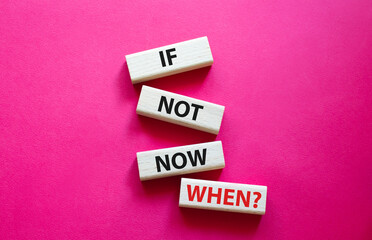 If not now when symbol. Concept words If not now when on wooden blocks. Beautiful red background. Business and If not now when concept. Copy space.