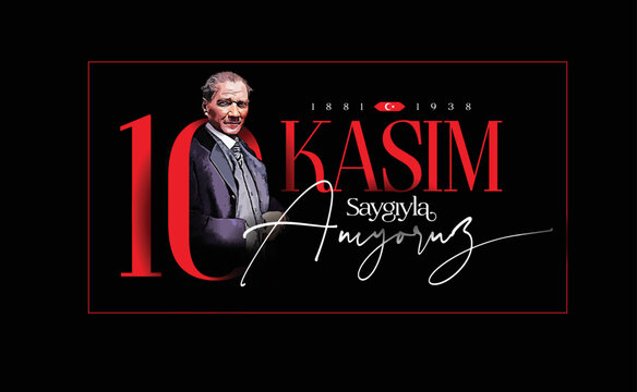 November 10 is the anniversary of Atatürk's death on letter "10 Kasım, saygıyla anıyoruz" (Translate: November 10th, we remember with respect)