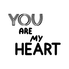 You are my heart lettering. Motivation phrases. Isolated on white background.