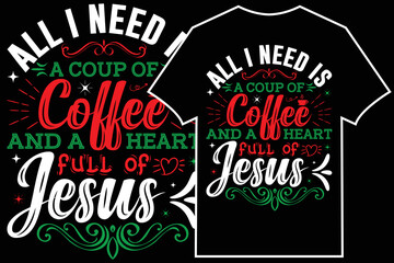 Christmas Typographic T-shirt Design Vector. All I Need Is A Cup Of Coffee And A Heart Full Of Jesus	