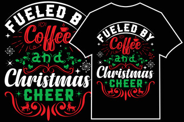 Christmas Coffee typographic T-Shirt vector. Fueled by Coffee and Christmas cheer t-shirt design