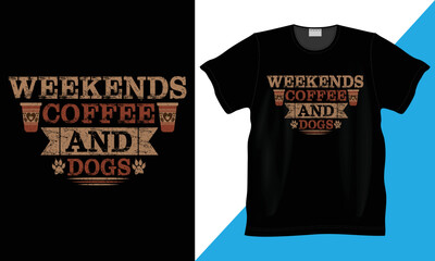 Weekends Coffee and Dogs custom, vector, illustration and typography funny t-shirt. 100% Vector best for shirt design. Funny coffee & dog lovers design. Typography lettering quote design.