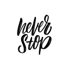Never Stop. Hand drawn black color calligraphy phrase. Motivational lettering text.