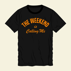 The weekend is Calling me typography t shirt design ready to print