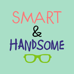 Fototapeta premium Smart and handsome typography quotes vector illustration design ready to print isolated on green background