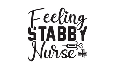 Feeling Stabby Nurse svg, Nurse Svg, Nurse svg bundle hand lettered, nurse quotes svg, doctor svg, stethoscope svg, nurse life svg, medical svg | nursing svg | nurse png, Nurse Svg File for Cricut