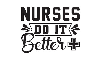Fototapeta premium Nurses Do It Better svg, Nurse Svg, Nurse svg bundle hand lettered, nurse quotes svg, doctor svg, stethoscope svg, nurse life svg, medical svg | nursing svg | nurse png, Nurse Svg File for Cricut
