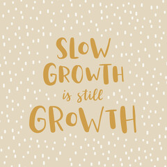 Hand drawn lettering motivational quote. The inscription: slow growth is still growth. Perfect design for greeting cards, posters, T-shirts, banners, print invitations. Self care concept.