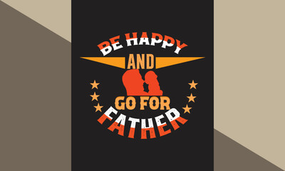 Be Happy  And Go For Father 2023 T-Shirt Design