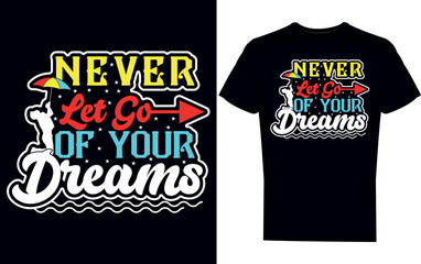 never let go of your dreams t-shirt design