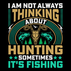 I Am Not Always Thinking Hunting T-Shirt Vector Graphic, Hunting T-Shirt Design,