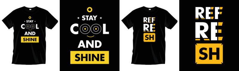 Stay cool and shine. Modern refresh cool typography t-shirt design for prints, apparel, vector, art, illustration, typography, poster, template, and trendy black tee shirt design. 