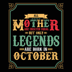 All Mother are equal but only legends are born in October, Birthday gifts for women or men, Vintage birthday shirts for wives or husbands, anniversary T-shirts for sisters or brother