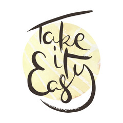 Take it Easy. Ink lettering art. Hand drawn lettering phrase. Modern brush calligraphy card. Illustration isolated on white background