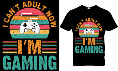 Gamer t-shirt design Vector illustration. I can’t adult now I’m gaming