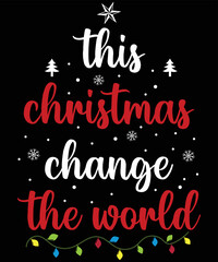 This Christmas change the world's Christmas t-shirt design.