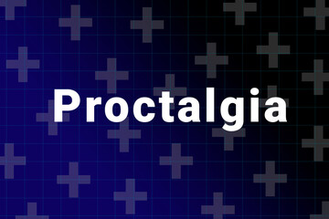 Proctalgia disease Illustration. Proctalgia title on medical background. Dark blue gradient behind the Proctalgia logo. Medical crosses symbolize human health
