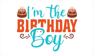 I'm the Birthday Boy svg, birthday svg, Happy birthday svg bundle hand lettered, birthday party svg, birthday cake svg, birthday party png, birthday clipart, Birthday Queen, eps