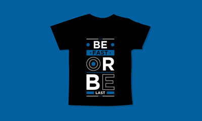 Be fast or be last motivational quotes t shirt design l Modern quotes apparel design l Inspirational custom typography quotes streetwear design l Wallpaper l Background design