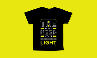 The world need your light motivational quotes t shirt design l Modern quotes apparel design l Inspirational custom typography quotes streetwear design l Wallpaper l Background design