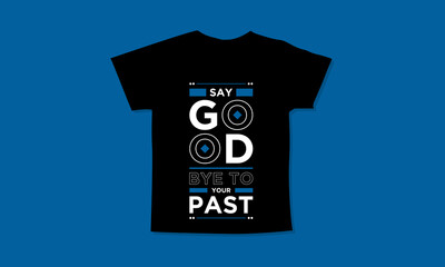 Say good bye to your past motivational quotes t shirt design l Modern quotes apparel design l Inspirational custom typography quotes streetwear design l Wallpaper l Background design