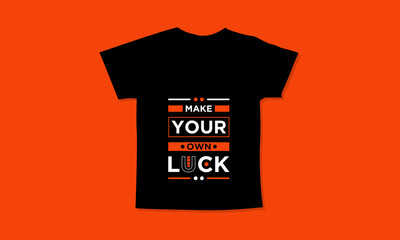 Make your own luck motivational quotes t shirt design l Modern quotes apparel design l Inspirational custom typography quotes streetwear design l Wallpaper l Background design