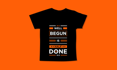 Well begun is half done motivational quotes t shirt design l Modern quotes apparel design l Inspirational custom typography quotes streetwear design l Wallpaper l Background design
