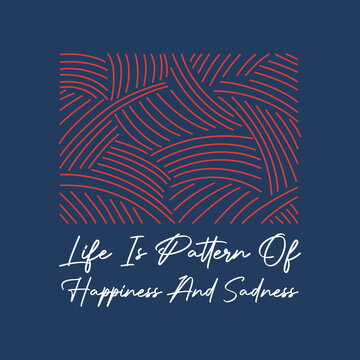 Vector illustration on the theme of  life is pattern of happiness and sadness . Pattern design. Grunge background. Sport typography, t-shirt graphics, print, poster, banner, flyer, postcard
