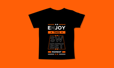 Enjoy this sweet moment motivational quotes t shirt design l Modern quotes apparel design l Inspirational custom typography quotes streetwear design l Wallpaper l Background design