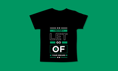 Never let go of your dreams motivational quotes t shirt design l Modern quotes apparel design l Inspirational custom typography quotes streetwear design l Wallpaper l Background design