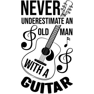 Never Underestimate An Old Man With A Guiter