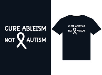 Cure Ableism Not Autism illustrations for print-ready T-Shirts design