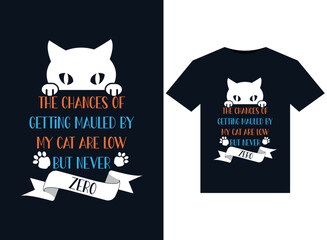 The Chances Of Getting Mauled By My Cat Are Low but never zero illustrations for print-ready T-Shirts design