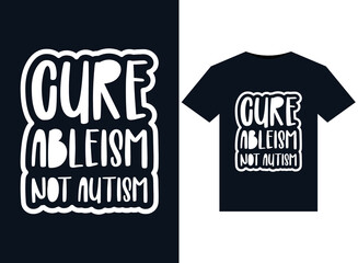Cure Ableism Not Autism illustrations for print-ready T-Shirts design