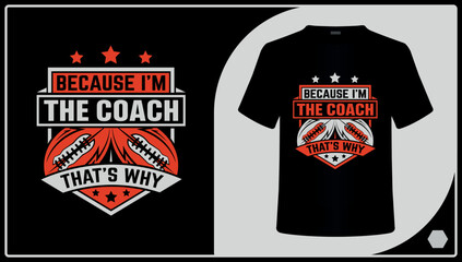 Because I'm The Coach American Football T-shirt Design