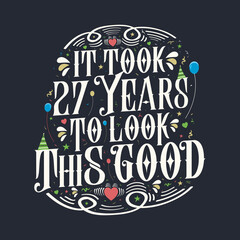 It took 27 years to look this good. 27 Birthday and 27 anniversary celebration Vintage lettering design.