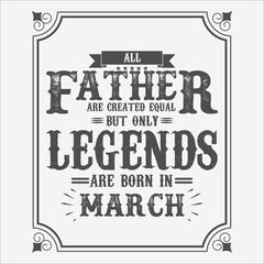 All Father are equal but only legends are born in March, Birthday gifts for women or men, Vintage birthday shirts for wives or husbands, anniversary T-shirts for sisters or brother