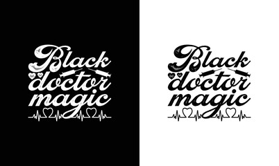 Black Doctor Magic, Doctor Quote T shirt design, typography