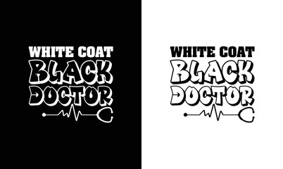 White Coat Black Doctor, Doctor Quote T shirt design, typography