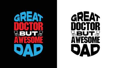 Great doctor but awesome dad , Doctor Quote T shirt design, typography