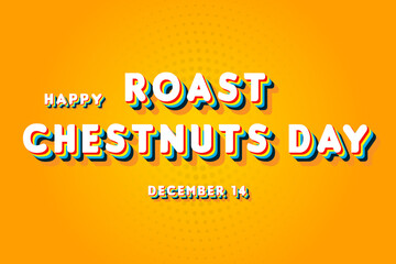 Happy Roast Chestnuts Day, December 14. Calendar of November Retro Text Effect, Vector design