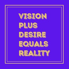 Vision plus desire equals reality. motivational quote poster design