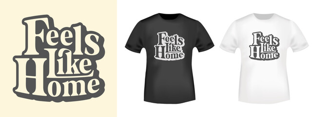 Feels Like Home - lettering design for t-shirt stamp, tee print, applique, fashion slogan, badge, label casual clothing, or other printing products. Vector illustration.