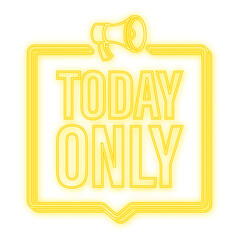 Neon today only megaphone for promotion design. Speech bubble icon symbol. Vector illustration